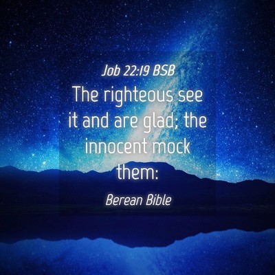 Picture 04 - Job 22:19 BSB - The righteous see it and are glad; the innocent - Bible Verse Picture