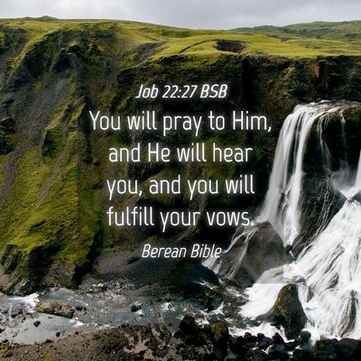 Picture 04 - Job 22:27 BSB - You will pray to Him, and He will hear you, and - Bible Verse Picture