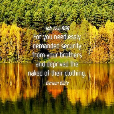 Picture 04 - Job 22:6 BSB - For you needlessly demanded security from your - Bible Verse Picture