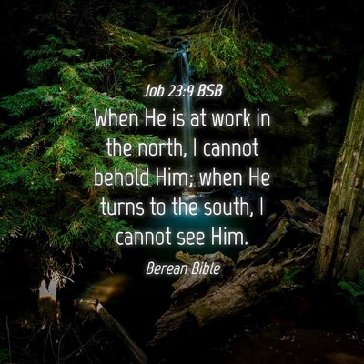 Picture 04 - Job 23:9 BSB - When He is at work in the north, I cannot behold - Bible Verse Picture