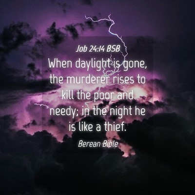 Picture 04 - Job 24:14 BSB - When daylight is gone, the murderer rises to kill - Bible Verse Picture
