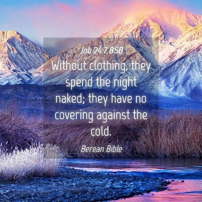 Picture 04 - Job 24:7 BSB - Without clothing, they spend the night naked; - Bible Verse Picture