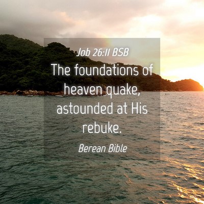 Picture 04 - Job 26:11 BSB - The foundations of heaven quake, astounded at His - Bible Verse Picture