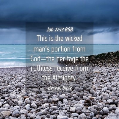 Picture 04 - Job 27:13 BSB - This is the wicked man’s portion from God—the - Bible Verse Picture