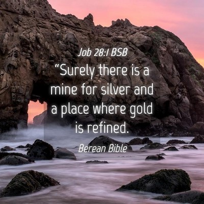 Picture 04 - Job 28:1 BSB - “Surely there is a mine for silver and a place - Bible Verse Picture