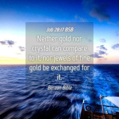 Picture 04 - Job 28:17 BSB - Neither gold nor crystal can compare to it, nor - Bible Verse Picture