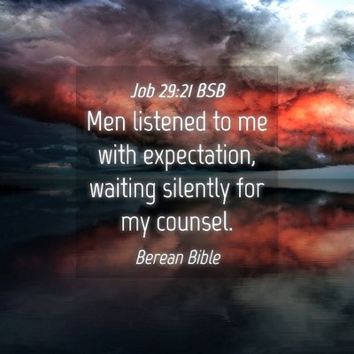 Picture 04 - Job 29:21 BSB - Men listened to me with expectation, waiting - Bible Verse Picture