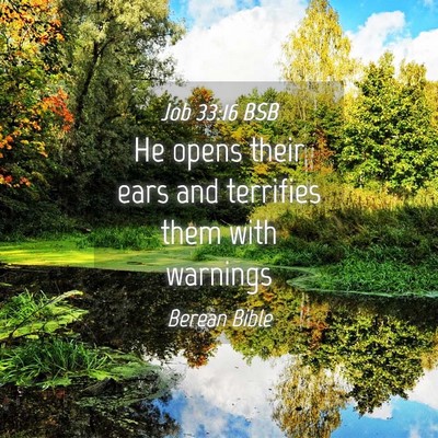 Picture 04 - Job 33:16 BSB - He opens their ears and terrifies them with - Bible Verse Picture