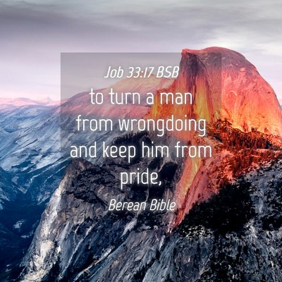 Picture 04 - Job 33:17 BSB - to turn a man from wrongdoing and keep him from - Bible Verse Picture