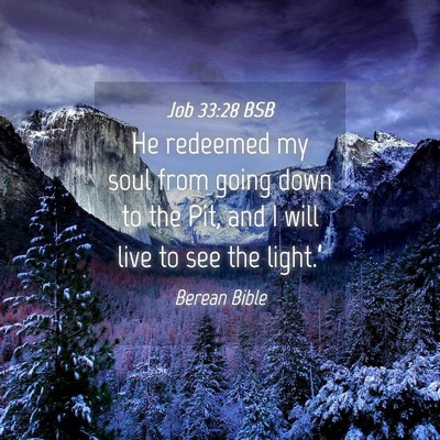 Picture 04 - Job 33:28 BSB - He redeemed my soul from going down to the Pit, - Bible Verse Picture