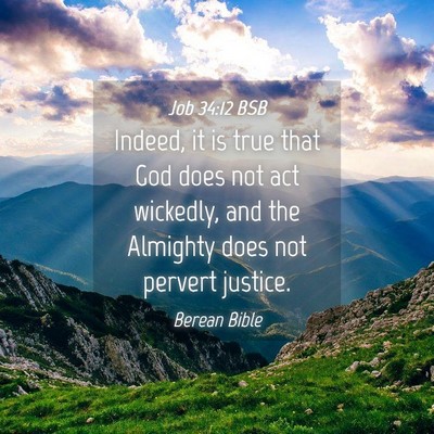 Picture 04 - Job 34:12 BSB - Indeed, it is true that God does not act - Bible Verse Picture