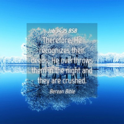 Picture 04 - Job 34:25 BSB - Therefore, He recognizes their deeds; He - Bible Verse Picture
