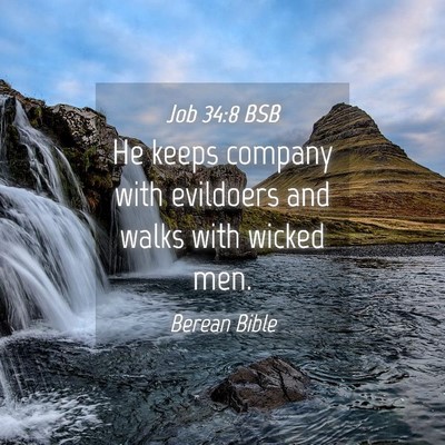 Picture 04 - Job 34:8 BSB - He keeps company with evildoers and walks with - Bible Verse Picture