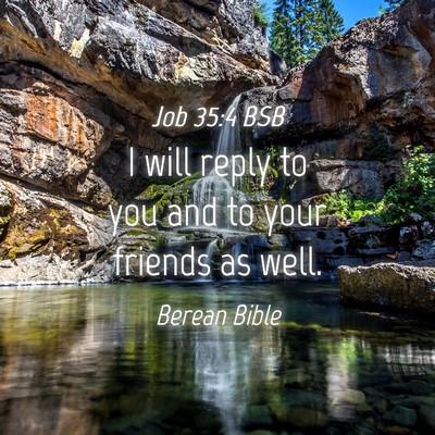 Picture 04 - Job 35:4 BSB - I will reply to you and to your friends as - Bible Verse Picture