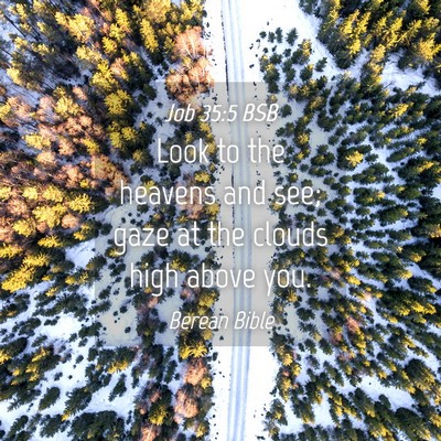 Picture 04 - Job 35:5 BSB - Look to the heavens and see; gaze at the clouds - Bible Verse Picture