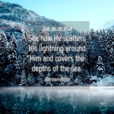 Picture 04 - Job 36:30 BSB - See how He scatters His lightning around Him and - Bible Verse Picture