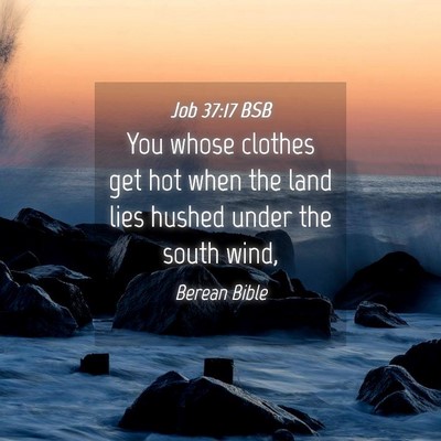 Picture 04 - Job 37:17 BSB - You whose clothes get hot when the land lies - Bible Verse Picture
