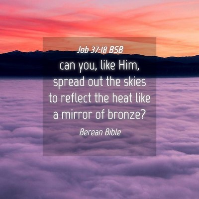 Picture 04 - Job 37:18 BSB - can you, like Him, spread out the skies to - Bible Verse Picture