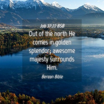 Picture 04 - Job 37:22 BSB - Out of the north He comes in golden splendor; - Bible Verse Picture