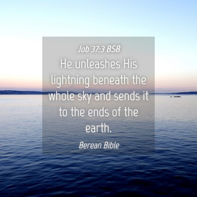 Picture 04 - Job 37:3 BSB - He unleashes His lightning beneath the whole sky - Bible Verse Picture