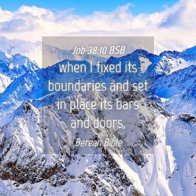Picture 04 - Job 38:10 BSB - when I fixed its boundaries and set in place its - Bible Verse Picture