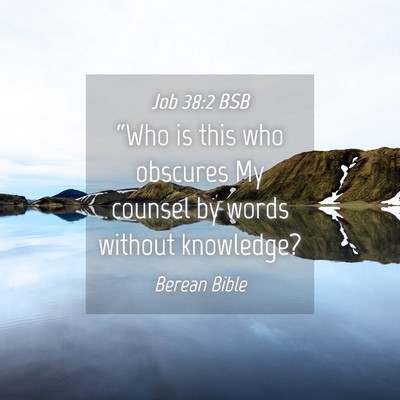 Picture 04 - Job 38:2 BSB - “Who is this who obscures My counsel by words - Bible Verse Picture