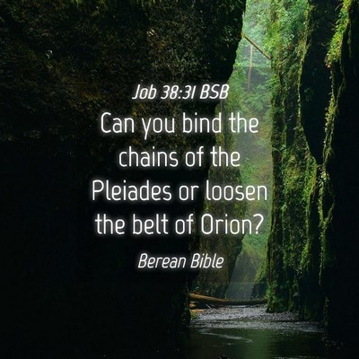 Picture 04 - Job 38:31 BSB - Can you bind the chains of the Pleiades or loosen - Bible Verse Picture