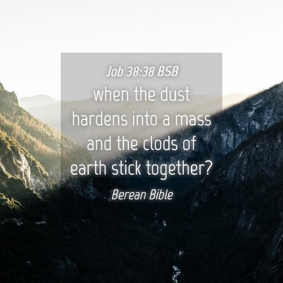 Picture 04 - Job 38:38 BSB - when the dust hardens into a mass and the clods - Bible Verse Picture