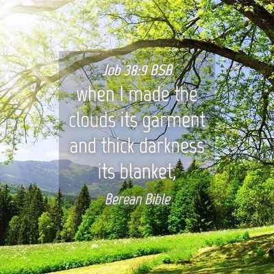 Picture 04 - Job 38:9 BSB - when I made the clouds its garment and thick - Bible Verse Picture
