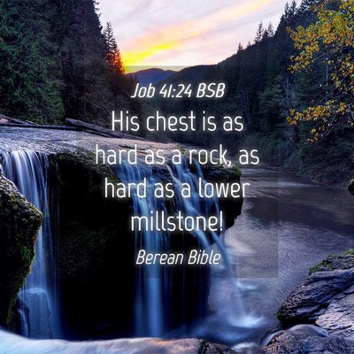 Picture 04 - Job 41:24 BSB - His chest is as hard as a rock, as hard as a - Bible Verse Picture