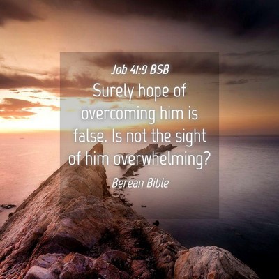 Picture 04 - Job 41:9 BSB - Surely hope of overcoming him is false. Is not - Bible Verse Picture