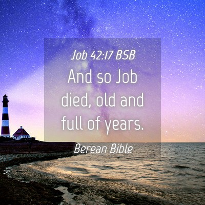 Picture 04 - Job 42:17 BSB - And so Job died, old and full of - Bible Verse Picture
