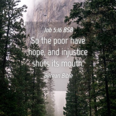 Picture 04 - Job 5:16 BSB - So the poor have hope, and injustice shuts its - Bible Verse Picture