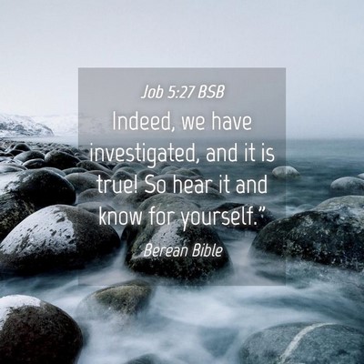 Picture 04 - Job 5:27 BSB - Indeed, we have investigated, and it is true! So - Bible Verse Picture