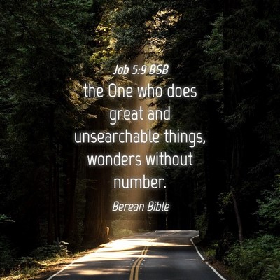 Picture 04 - Job 5:9 BSB - the One who does great and unsearchable things, - Bible Verse Picture