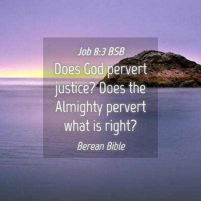 Picture 04 - Job 8:3 BSB - Does God pervert justice? Does the Almighty - Bible Verse Picture