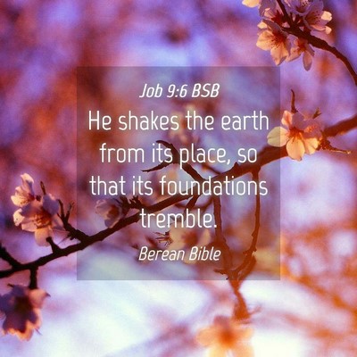 Picture 04 - Job 9:6 BSB - He shakes the earth from its place, so that its - Bible Verse Picture