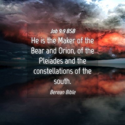 Picture 04 - Job 9:9 BSB - He is the Maker of the Bear and Orion, of the - Bible Verse Picture