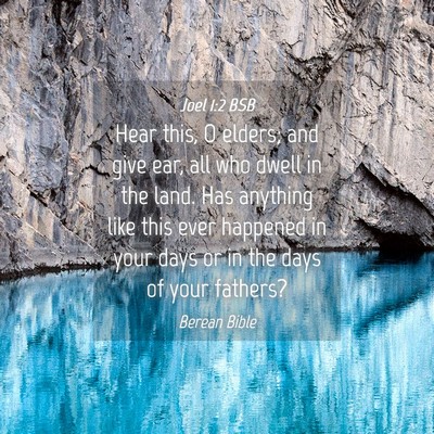 Picture 04 - Joel 1:2 BSB - Hear this, O elders; and give ear, all who dwell - Bible Verse Picture