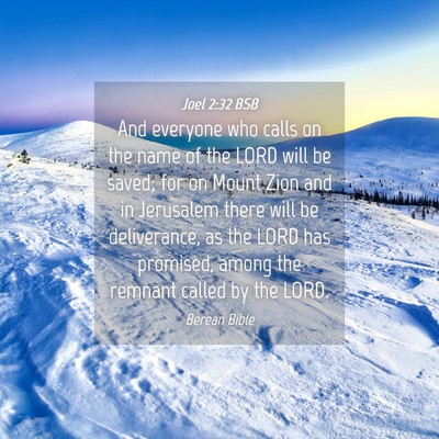 Picture 04 - Joel 2:32 BSB - And everyone who calls on the name of the LORD - Bible Verse Picture