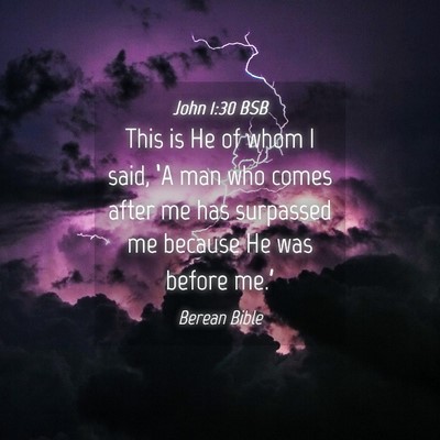 Picture 04 - John 1:30 BSB - This is He of whom I said, ‘A man who comes - Bible Verse Picture