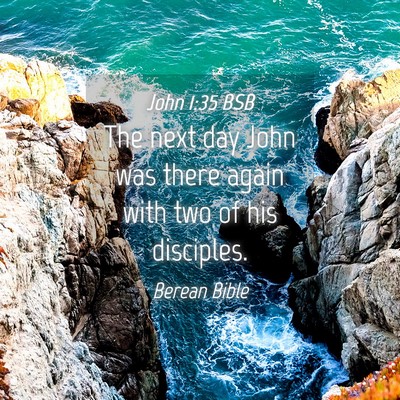Picture 04 - John 1:35 BSB - The next day John was there again with two of his - Bible Verse Picture