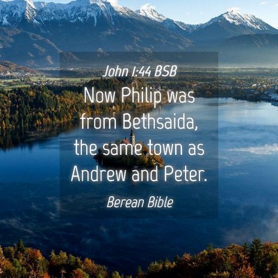 Picture 04 - John 1:44 BSB - Now Philip was from Bethsaida, the same town as - Bible Verse Picture