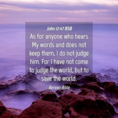 Picture 04 - John 12:47 BSB - As for anyone who hears My words and does not - Bible Verse Picture