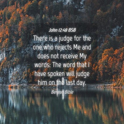 Picture 04 - John 12:48 BSB - There is a judge for the one who rejects Me and - Bible Verse Picture