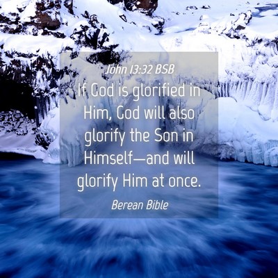 Picture 04 - John 13:32 BSB - If God is glorified in Him, God will also glorify - Bible Verse Picture