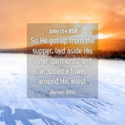 Picture 04 - John 13:4 BSB - So He got up from the supper, laid aside His - Bible Verse Picture