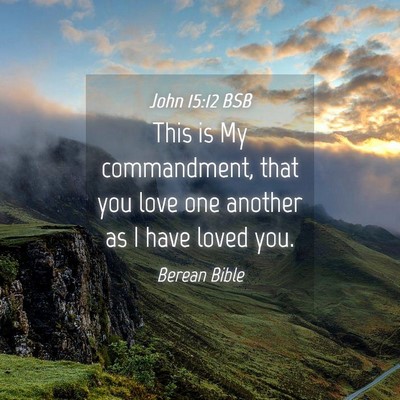 Picture 04 - John 15:12 BSB - This is My commandment, that you love one another - Bible Verse Picture