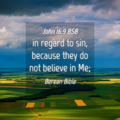 Picture 04 - John 16:9 BSB - in regard to sin, because they do not believe in - Bible Verse Picture
