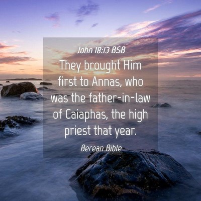 Picture 04 - John 18:13 BSB - They brought Him first to Annas, who was the - Bible Verse Picture